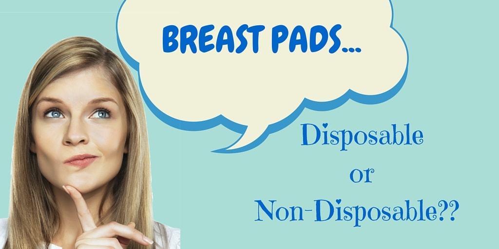 Choosing Between Disposable and Non-Disposable Breast Pads